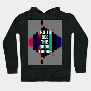 try to see the good things Hoodie